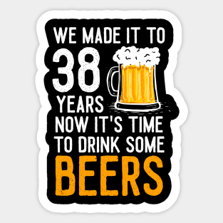 We Made it to 38 Years Now It's Time To Drink Some Beers Aniversary Wedding Sticker